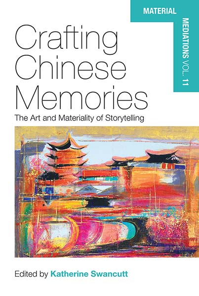 Katherine Swancutt - Crafting Chinese Memories The Art and Materiality of Storytelling